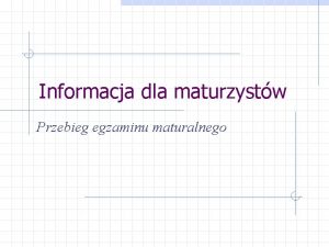 Informacja dla maturzystw Przebieg egzaminu maturalnego Cz obowizkowa