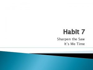 Habit 7 Sharpen the Saw Its Me Time