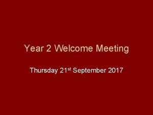 Year 2 Welcome Meeting Thursday 21 st September