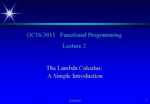 GC 163011 Functional Programming Lecture 2 The Lambda