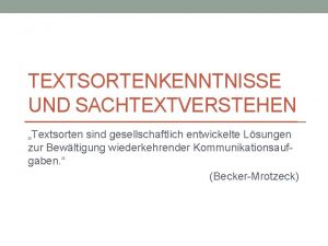 TEXTSORTENKENNTNISSE UND SACHTEXTVERSTEHEN Textsorten sind gesellschaftlich entwickelte Lsungen