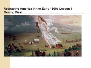 Reshaping America in the Early 1800 s Lesson