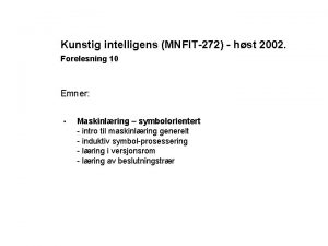 Kunstig intelligens MNFIT272 hst 2002 Forelesning 10 Emner