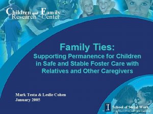 CResearch hildren and Family Center Family Ties Supporting