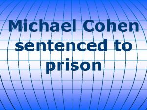 Michael Cohen sentenced to prison Michael Cohen a