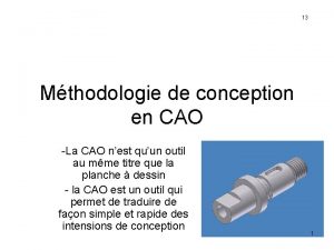 13 Mthodologie de conception en CAO La CAO