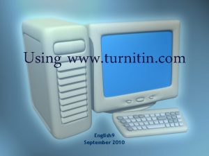 Using www turnitin com English 9 September 2010