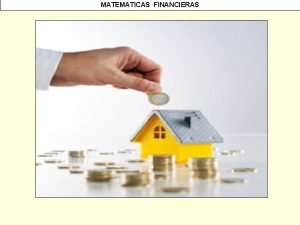 MATEMATICAS FINANCIERAS MATEMATICAS FINANCIERAS MATEMATICAS FINANCIERAS Introduccin Amortizacin
