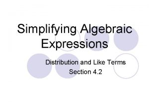 Simplifying Algebraic Expressions Distribution and Like Terms Section