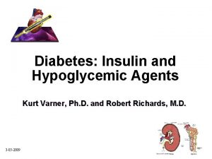 Diabetes Insulin and Hypoglycemic Agents Kurt Varner Ph
