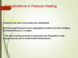 Complications in Fracture Healing 1 Delayed union Fractures