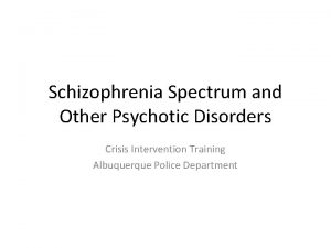 Schizophrenia Spectrum and Other Psychotic Disorders Crisis Intervention