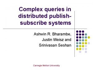 Complex queries in distributed publishsubscribe systems Ashwin R