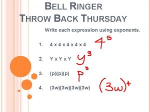 BELL RINGER THROW BACK THURSDAY Write each expression