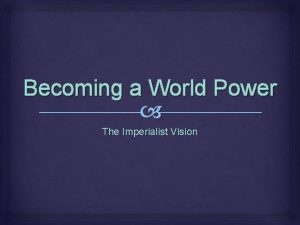Becoming a World Power The Imperialist Vision Learning