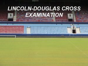 LINCOLNDOUGLAS CROSS EXAMINATION Your manner of questioning and