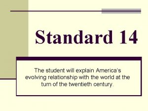 Standard 14 The student will explain Americas evolving