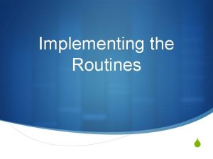 Implementing the Routines S Considering Routines S Which