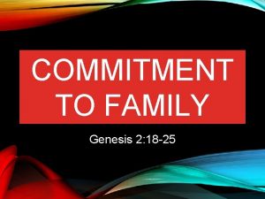 COMMITMENT TO FAMILY Genesis 2 18 25 COMMITMENT