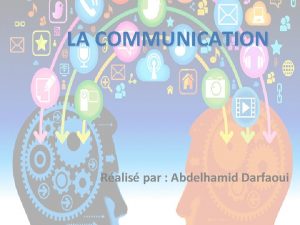 LA COMMUNICATION Ralis par Abdelhamid Darfaoui Plan La