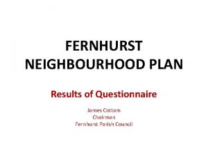 FERNHURST NEIGHBOURHOOD PLAN Results of Questionnaire James Cottam