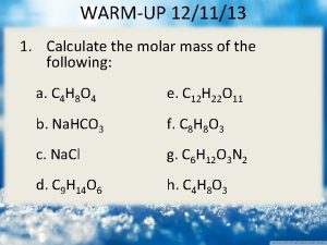 WARMUP 121113 1 Calculate the molar mass of