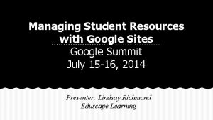 Managing Student Resources with Google Sites Google Summit