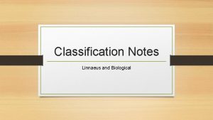 Classification Notes Linnaeus and Biological What is Classification