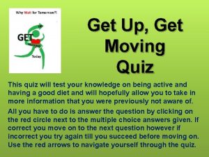 Get Up Get Moving Quiz This quiz will