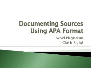 Documenting Sources Using APA Format Avoid Plagiarism Cite