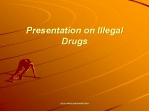 Presentation on Illegal Drugs www assignmentpoint com Illegal