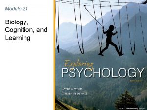Module 21 Biology Cognition and Learning Josef F