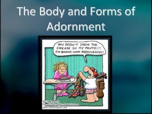 The Body and Forms of Adornment The Body