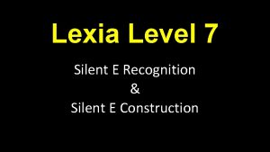 Lexia Level 7 Silent E Recognition Silent E