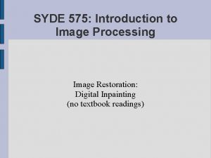 SYDE 575 Introduction to Image Processing Image Restoration