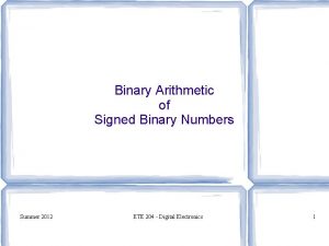 Binary Arithmetic of Signed Binary Numbers Summer 2012