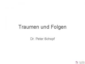 Traumen und Folgen Dr Peter Schopf Was ist