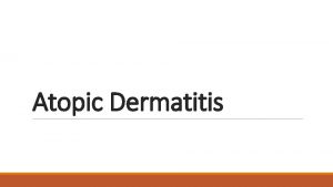 Atopic Dermatitis An acute subacute or chronic relapsing