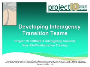 Developing Interagency Transition Teams Project 10 CONNECT Interagency