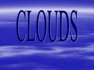 There are three basic types of clouds stratus