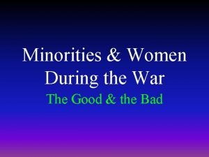 Minorities Women During the War The Good the