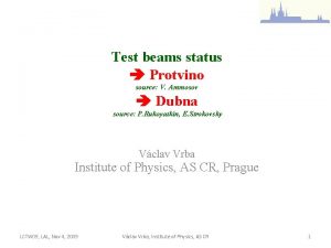 Test beams status Protvino source V Ammosov Dubna