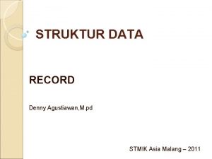 STRUKTUR DATA RECORD Denny Agustiawan M pd STMIK