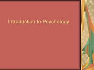 Introduction to Psychology What weve talked about so