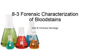 8 3 Forensic Characterization of Bloodstains Unit 8