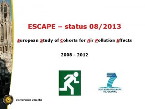 ESCAPE status 082013 European Study of Cohorts for