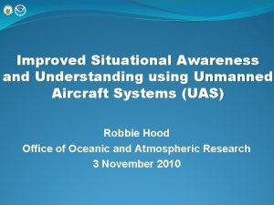 Improved Situational Awareness and Understanding using Unmanned Aircraft