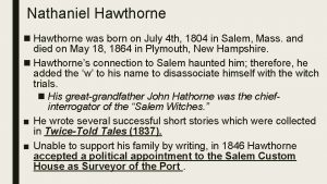 Nathaniel Hawthorne n Hawthorne was born on July