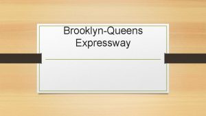 BrooklynQueens Expressway Before the BQE The neighborhoods proximity