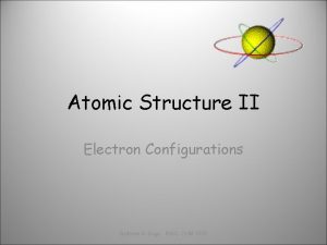 Atomic Structure II Electron Configurations Barbara A Gage